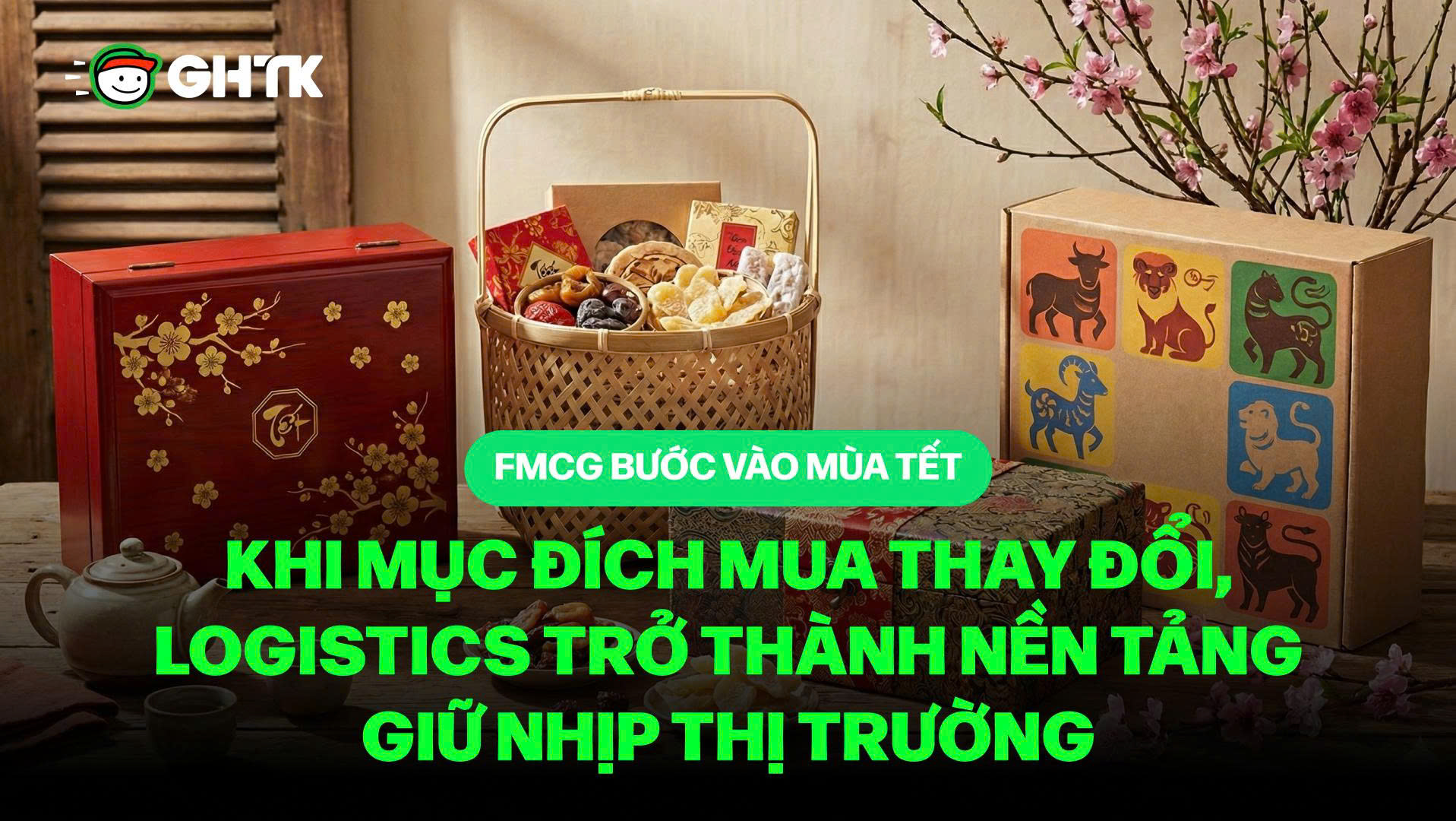FMCG bước vào mùa Tết: Khi mục đích mua thay đổi, logistics trở thành nền tảng giữ nhịp thị trường