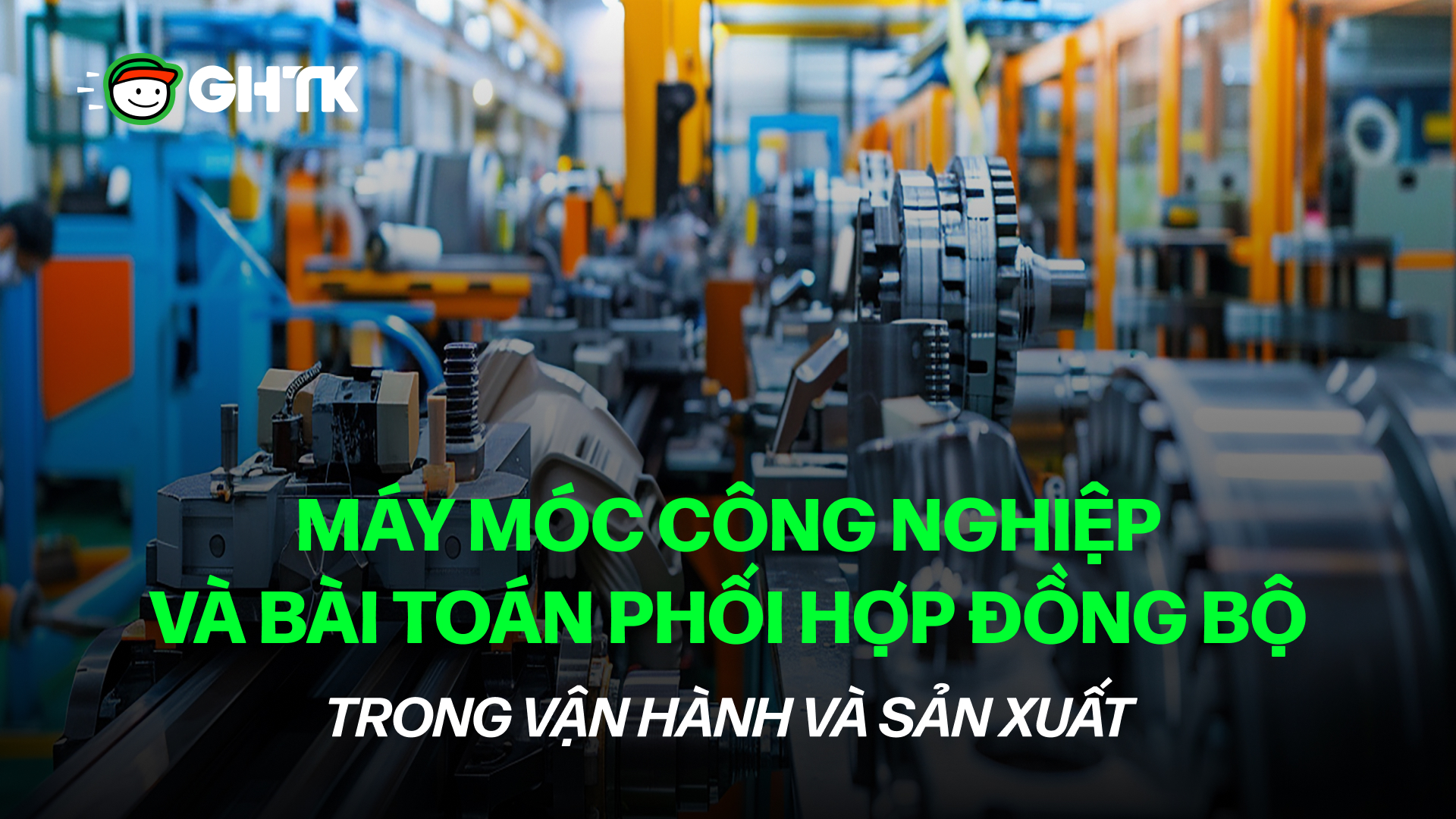 Máy móc công nghiệp và bài toán phối hợp đồng bộ trong vận hành và sản xuất