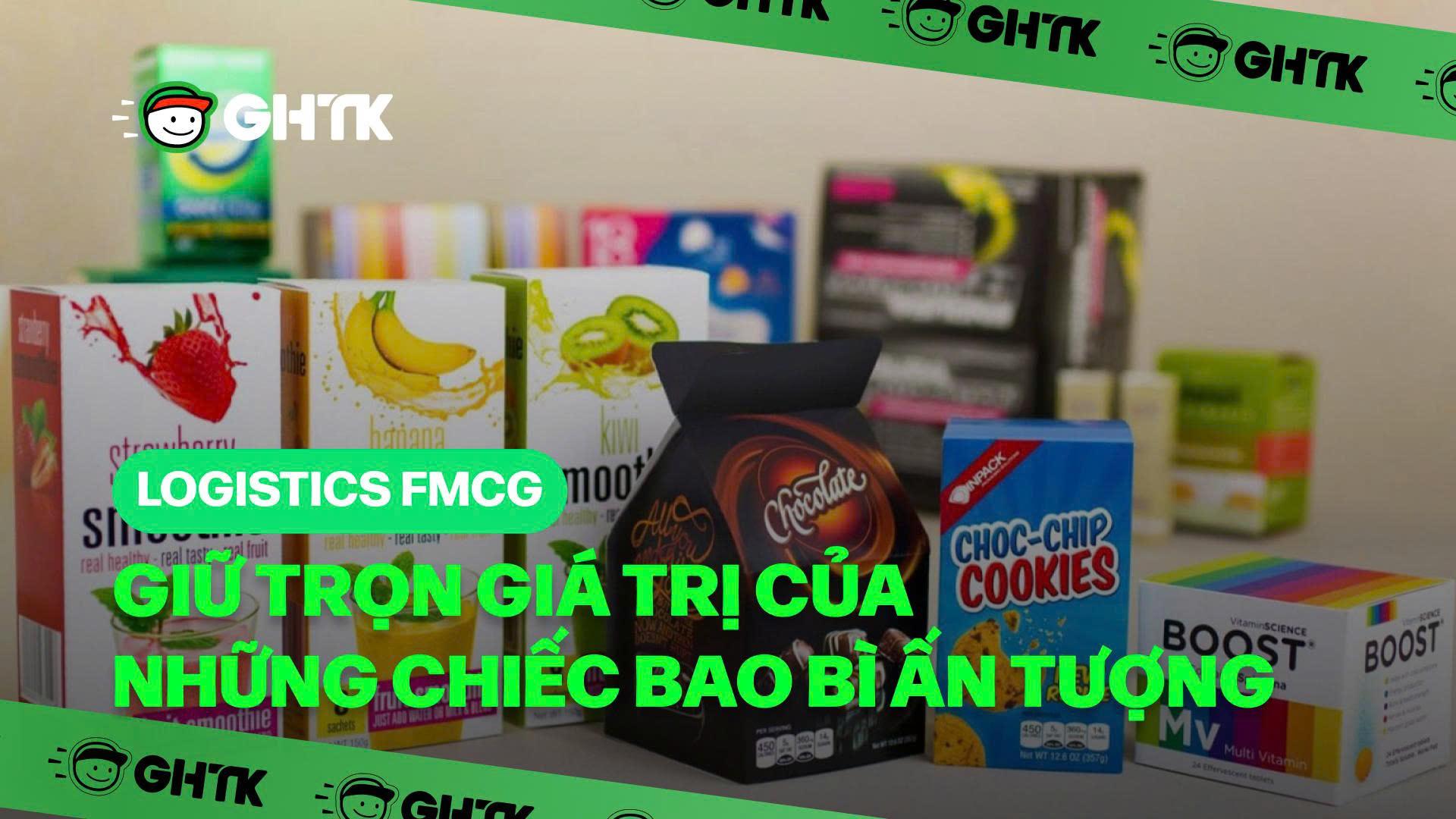 Logistics FMCG - Giữ trọn giá trị của những chiếc bao bì ấn tượng
