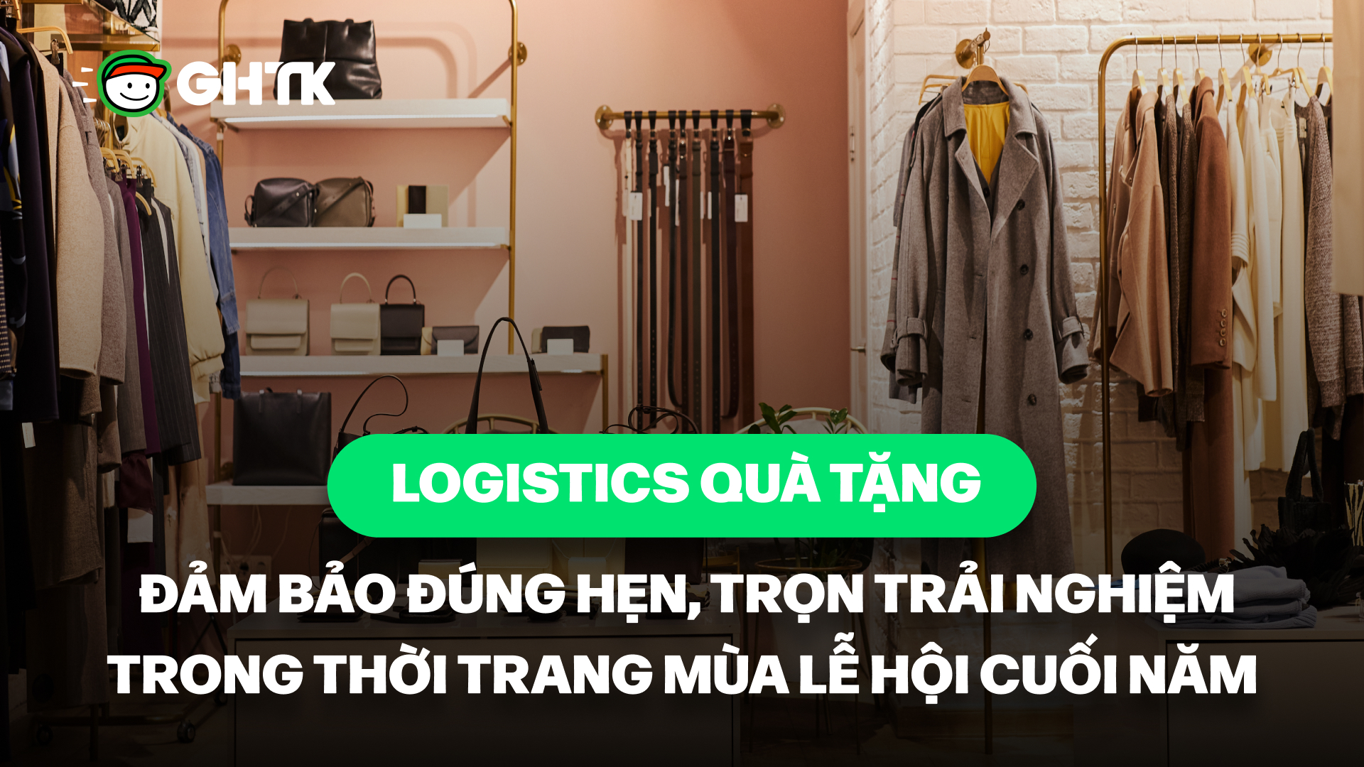 Logistics quà tặng đảm bảo đúng hẹn, trọn trải nghiệm trong thời trang mùa lễ hội cuối năm