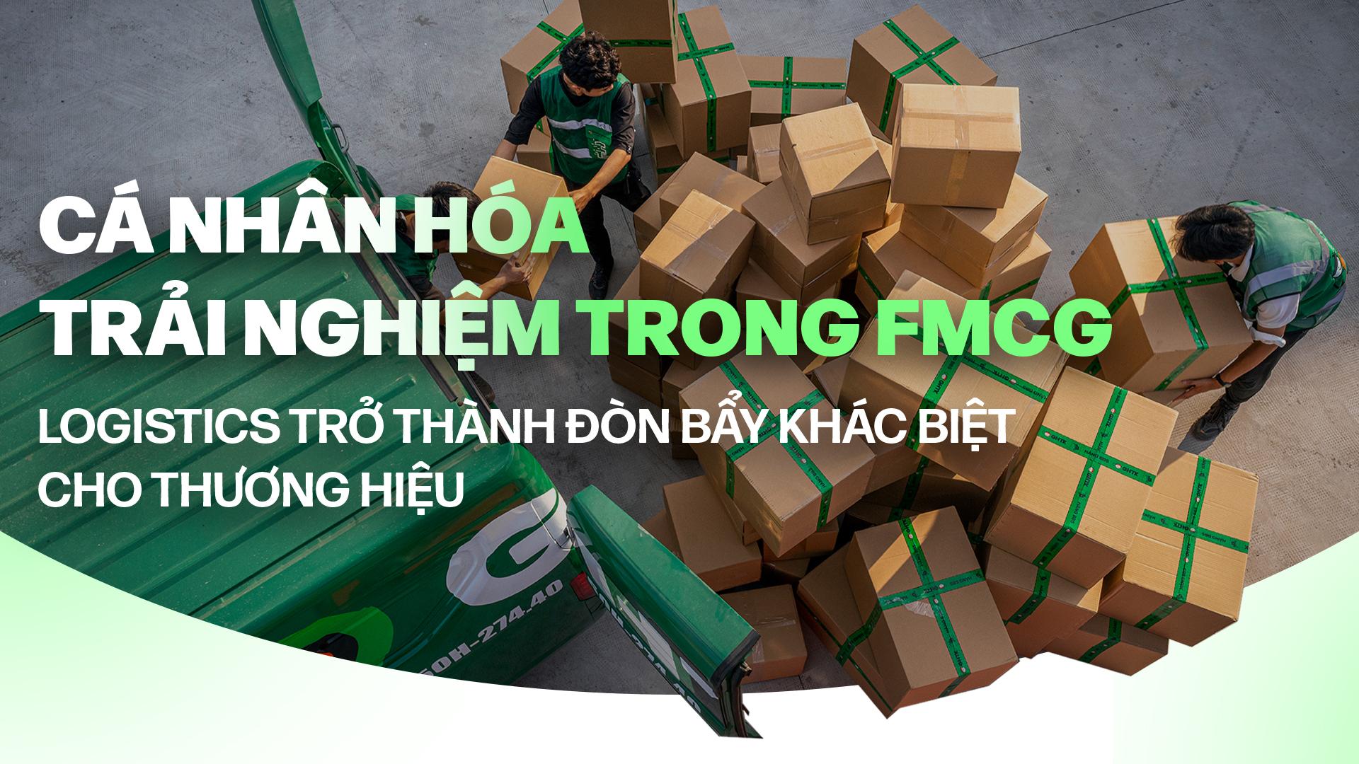 Cá nhân hóa trải nghiệm trong FMCG – Logistics trở thành đòn bẩy khác biệt cho thương hiệu