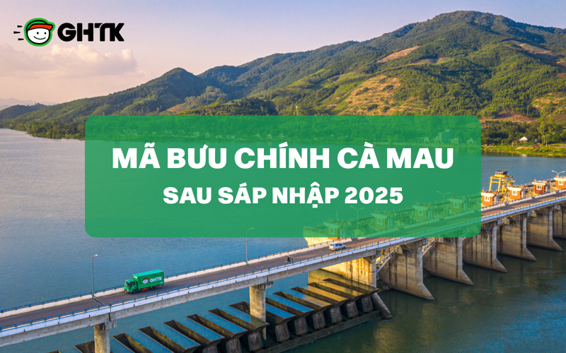 Cập nhật danh sách mã bưu chính Cà Mau 2025 chi tiết và đầy đủ nhất sau sáp nhập