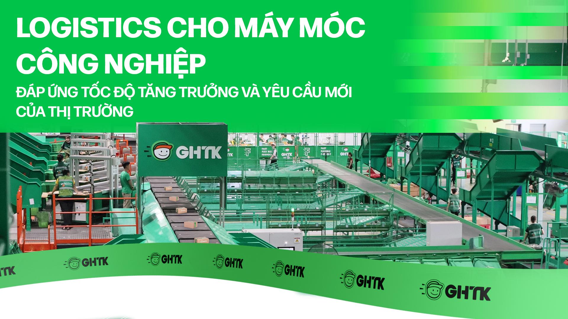 Logistics cho máy móc công nghiệp – Đáp ứng tốc độ tăng trưởng và yêu cầu mới của thị trường