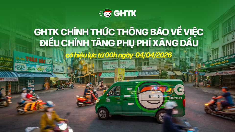 GHTK chính thức thông báo về việc điều chỉnh tăng phụ phí xăng dầu, có hiệu lực từ 00h ngày 04/04/2026