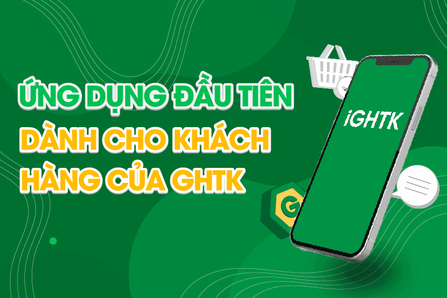 iGHTK – Ứng dụng đầu tiên dành cho khách hàng của GHTK