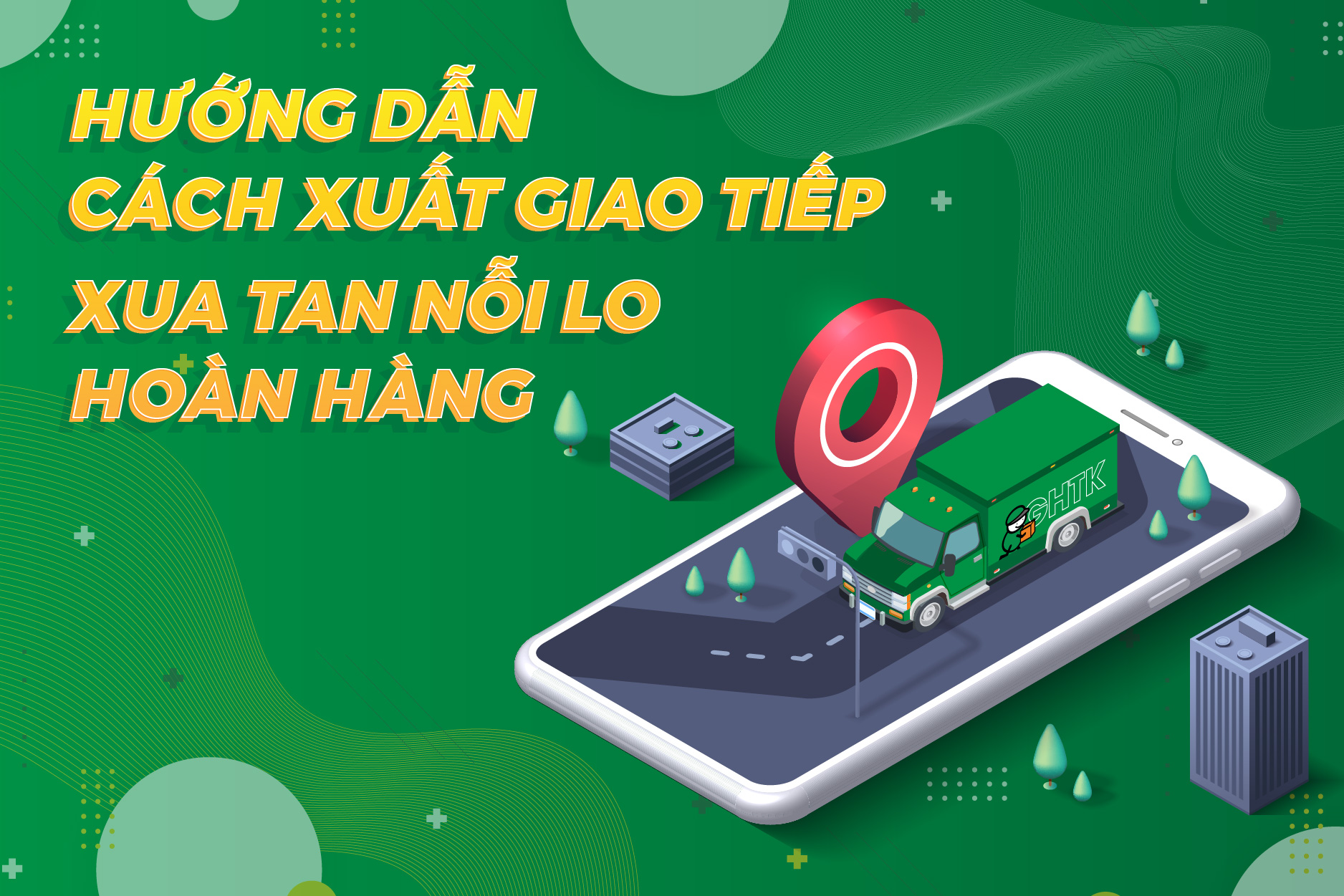 Hướng dẫn cách xuất giao tiếp - Xua tan nỗi lo hoàn hàng