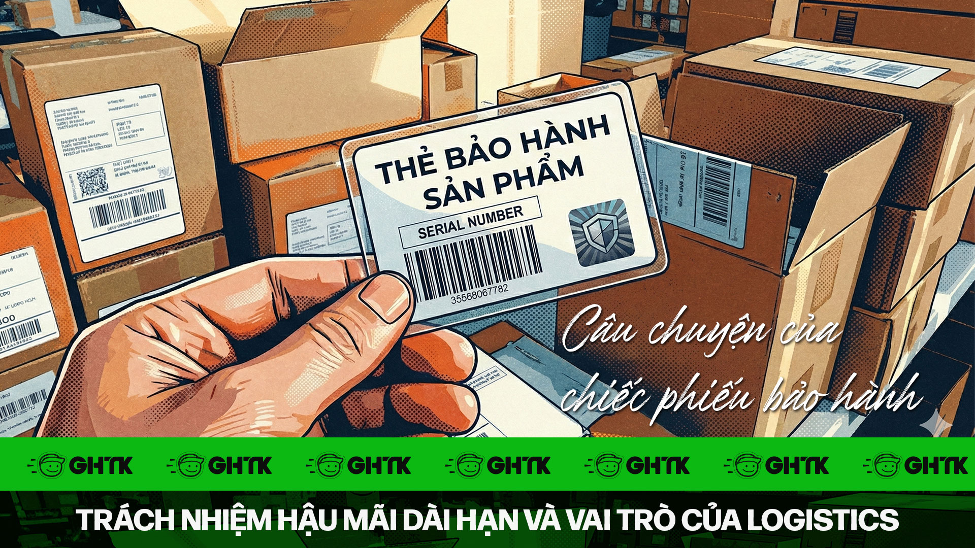 Câu chuyện của chiếc phiếu bảo hành: Trách nhiệm hậu mãi dài hạn và vai trò của logistics