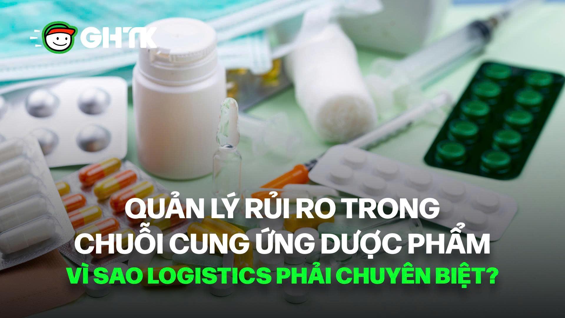Quản lý rủi ro trong chuỗi cung ứng dược phẩm – Vì sao logistics phải chuyên biệt?