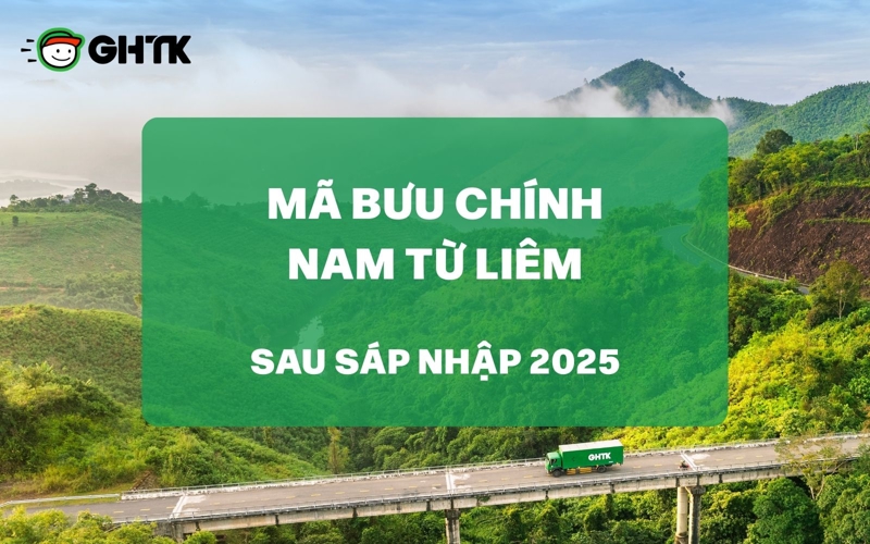Mã bưu chính Nam Từ Liêm Hà Nội chi tiết mới nhất sau sáp nhập 2025