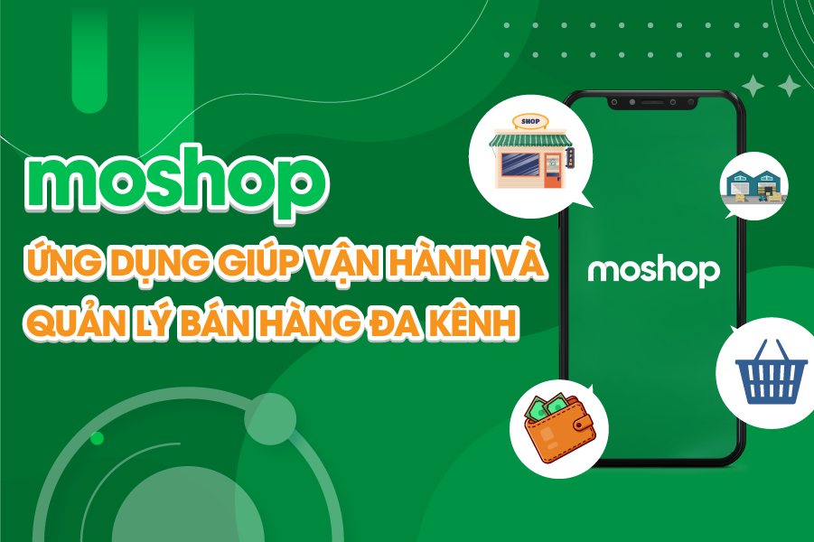moshop – Ứng dụng giúp vận hành và quản lý bán hàng đa kênh hoàn toàn miễn phí