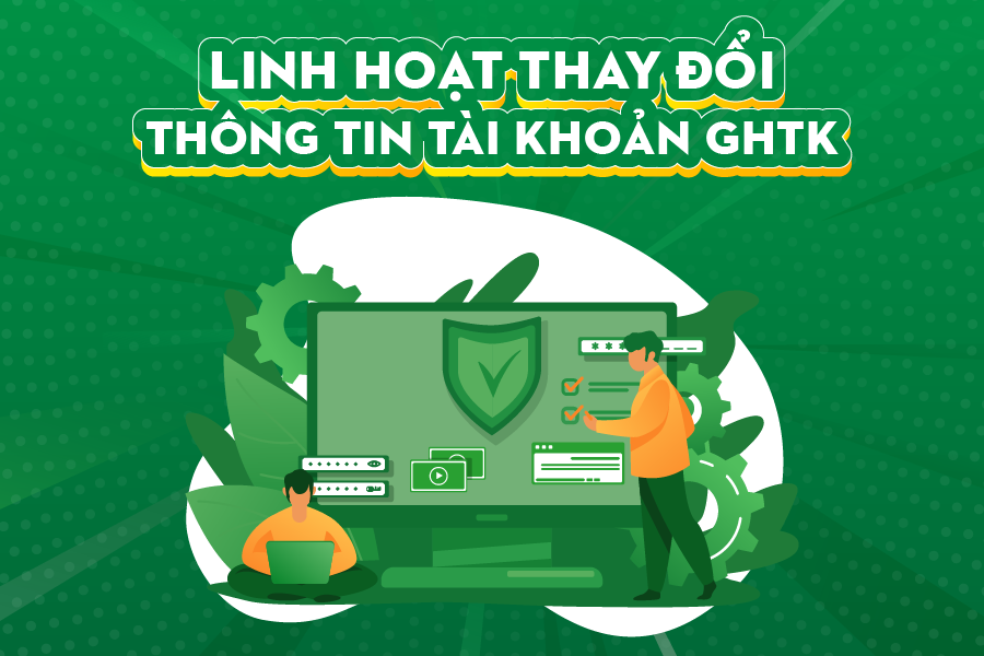 Linh hoạt thay đổi thông tin tài khoản GHTK