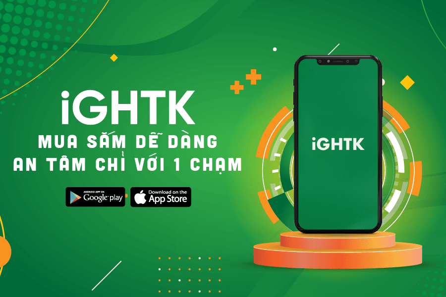 iGHTK - Mua sắm dễ dàng, an tâm chỉ với 1 chạm