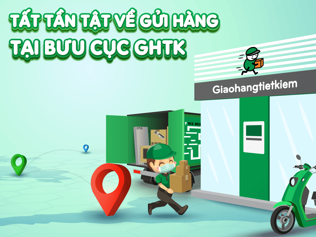 Tất tần tật về gửi hàng tại bưu cục GHTK