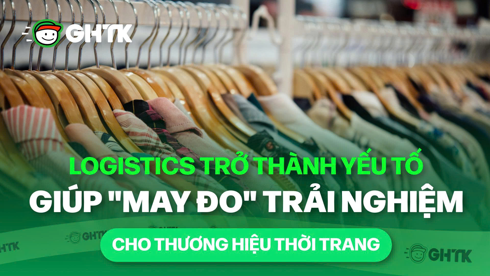 Logistics trở thành yếu tố giúp "may đo" trải nghiệm cho thương hiệu thời trang