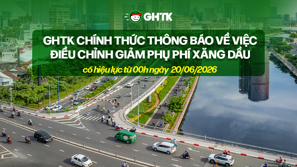 GHTK chính thức thông báo về việc điều chỉnh giảm phụ phí xăng dầu, có hiệu lực từ 00h ngày 20/06/2026