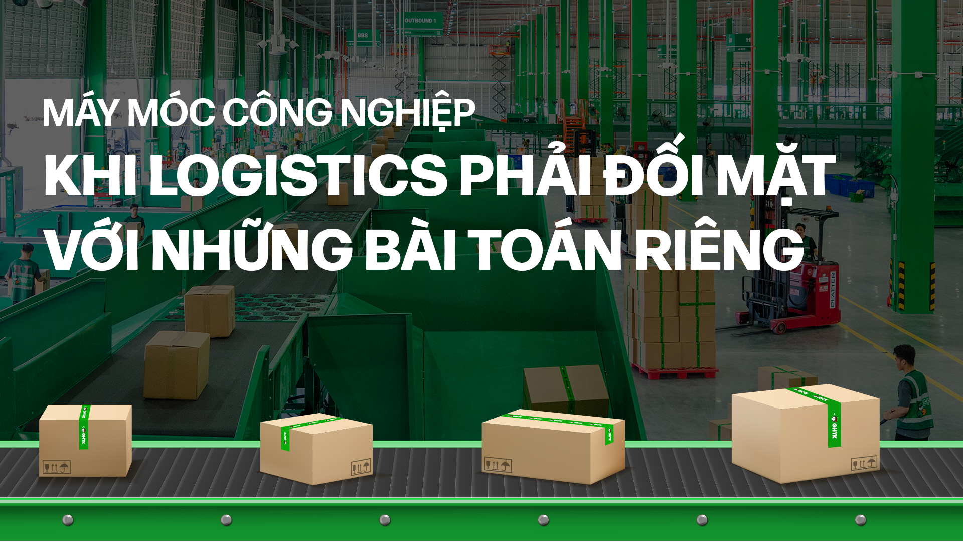 Máy móc công nghiệp – Khi logistics phải đối mặt với những bài toán riêng